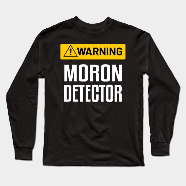 Warning : Moron Detector - Funny Warning Sign Long Sleeve T-Shirt by WIZECROW